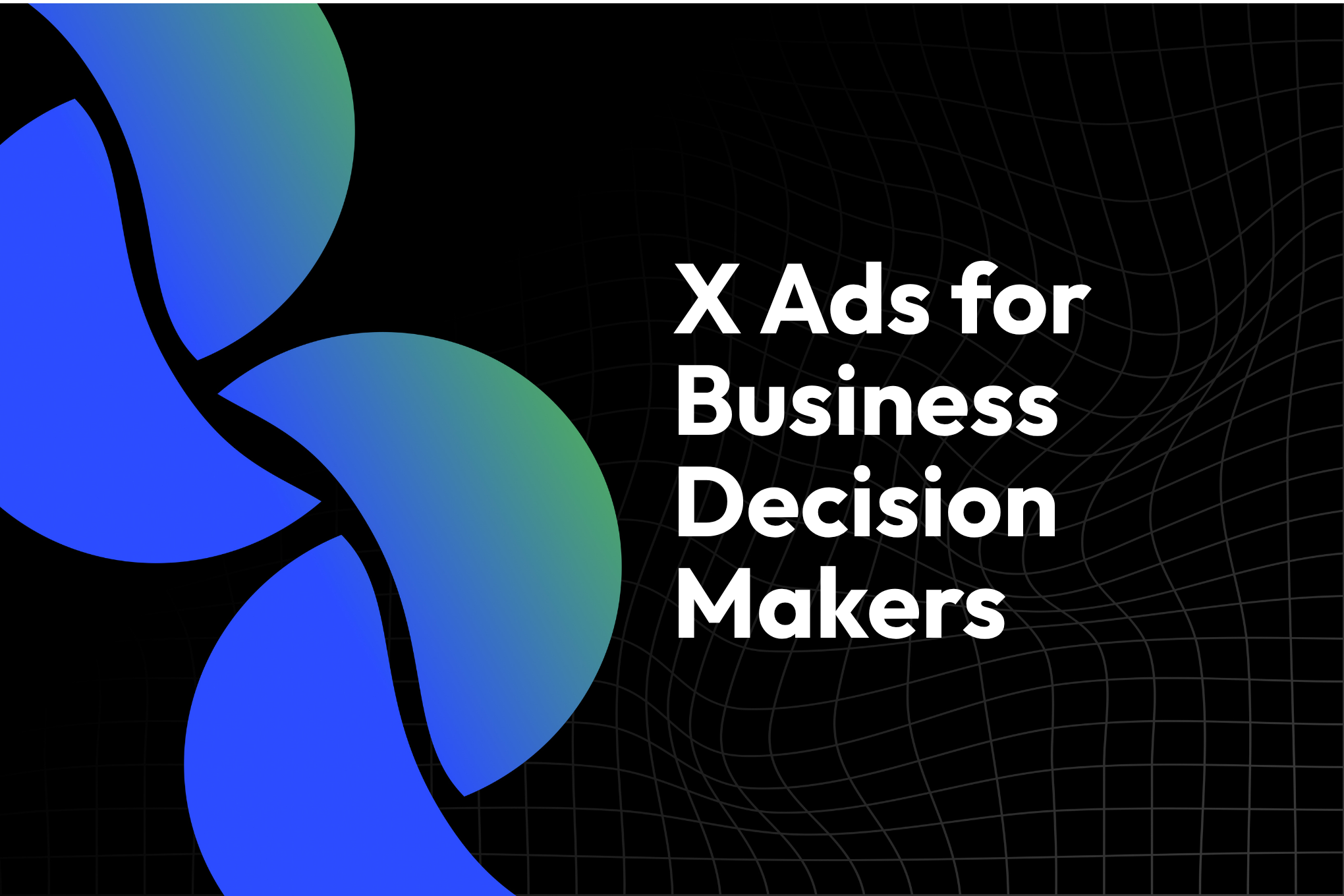 X Ads: How to Reach Business Decision Makers