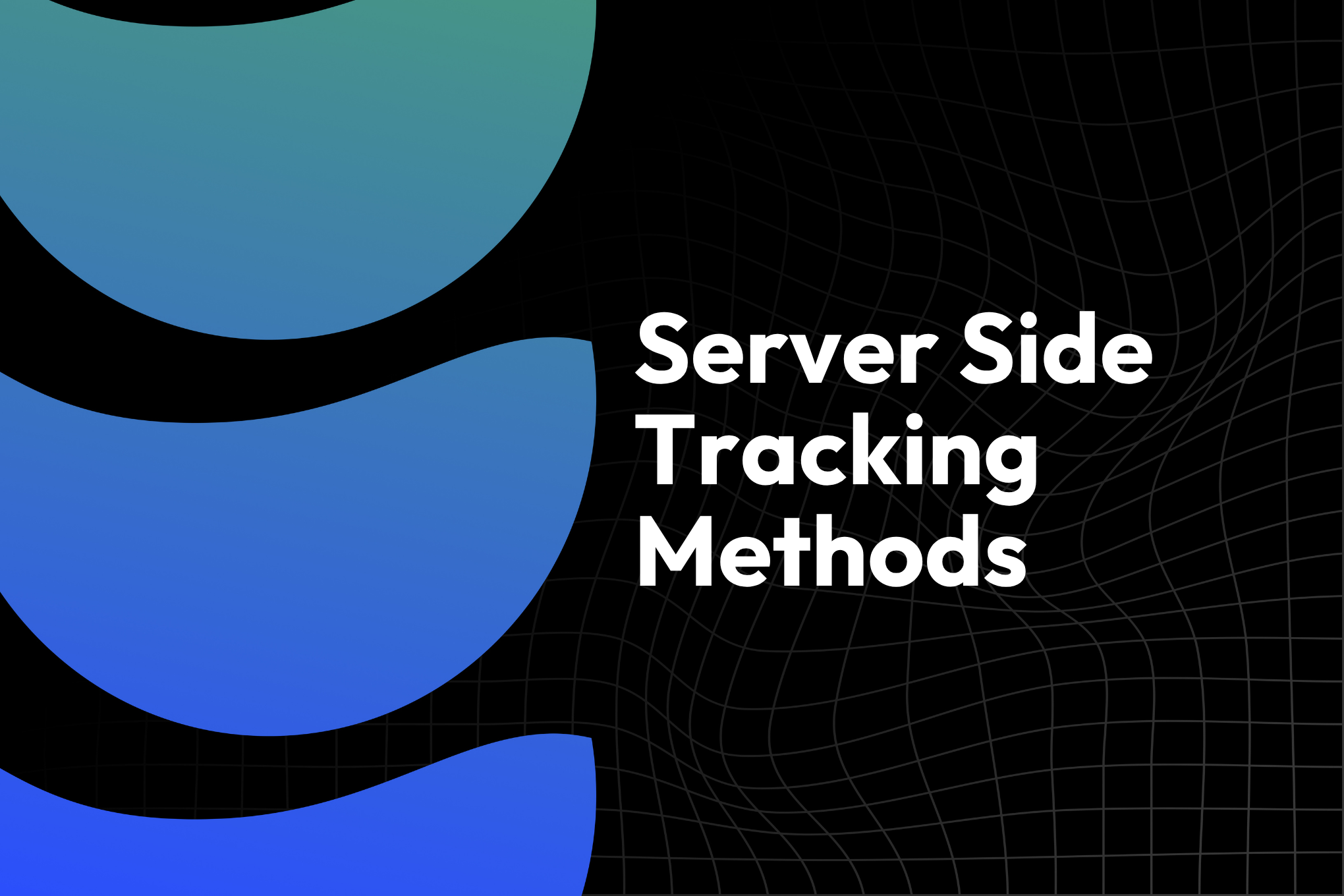 Server Side Tracking Methods
