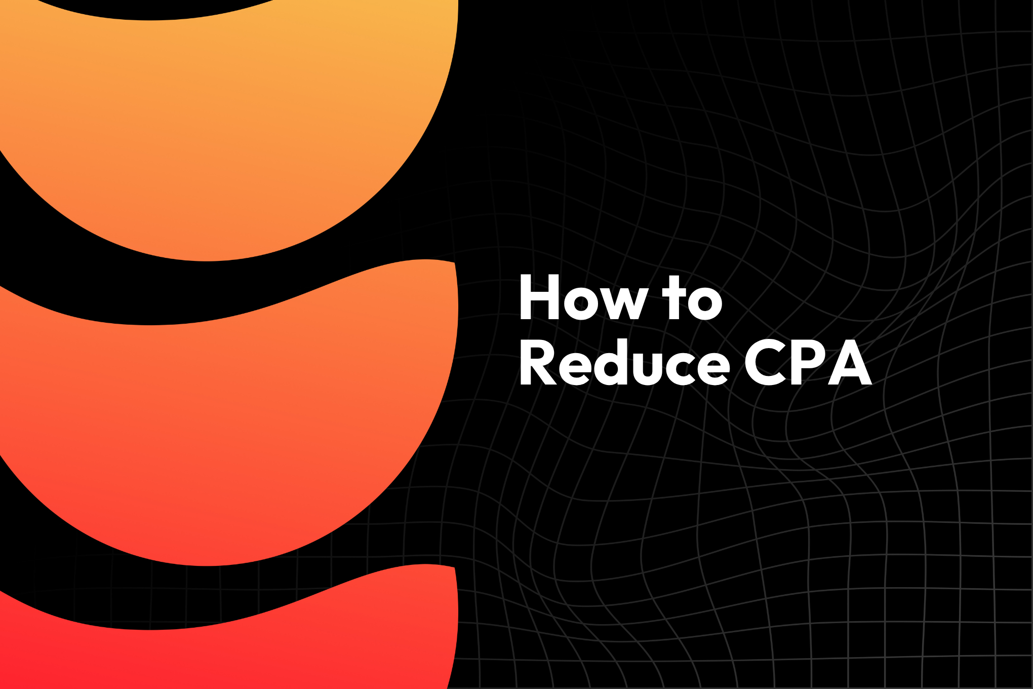 How to Reduce CPA: 7 Proven Ways to Lower Google Ads Costs